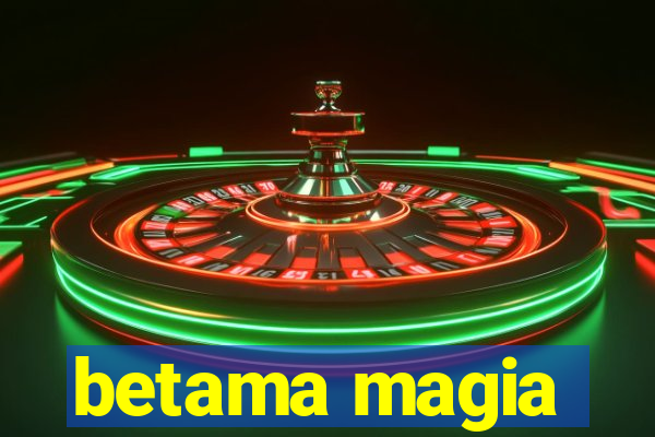 betama magia